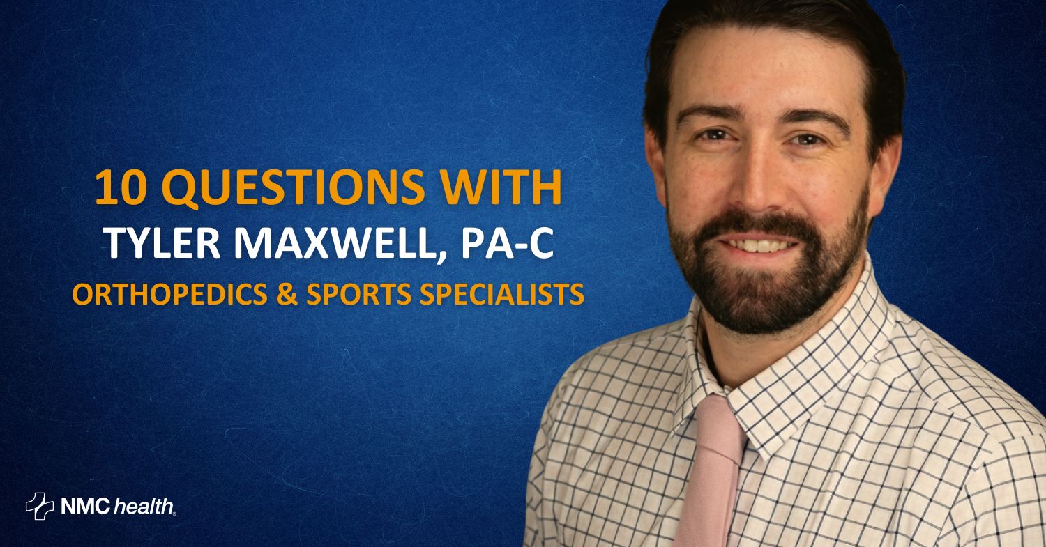 10 Questions with Tyler Maxwell, PA-C - NMC Health
