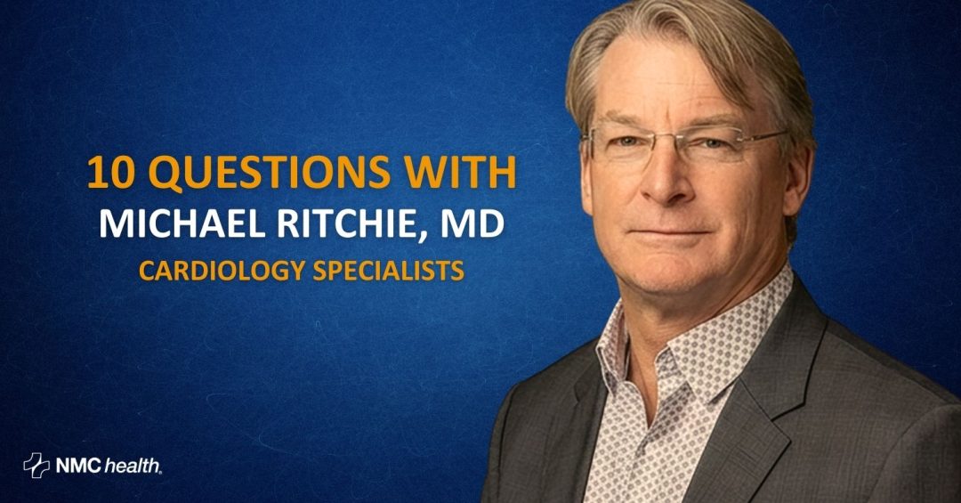 10 Questions with Michael Ritchie, MD, NMC Health Cardiology Specialists
